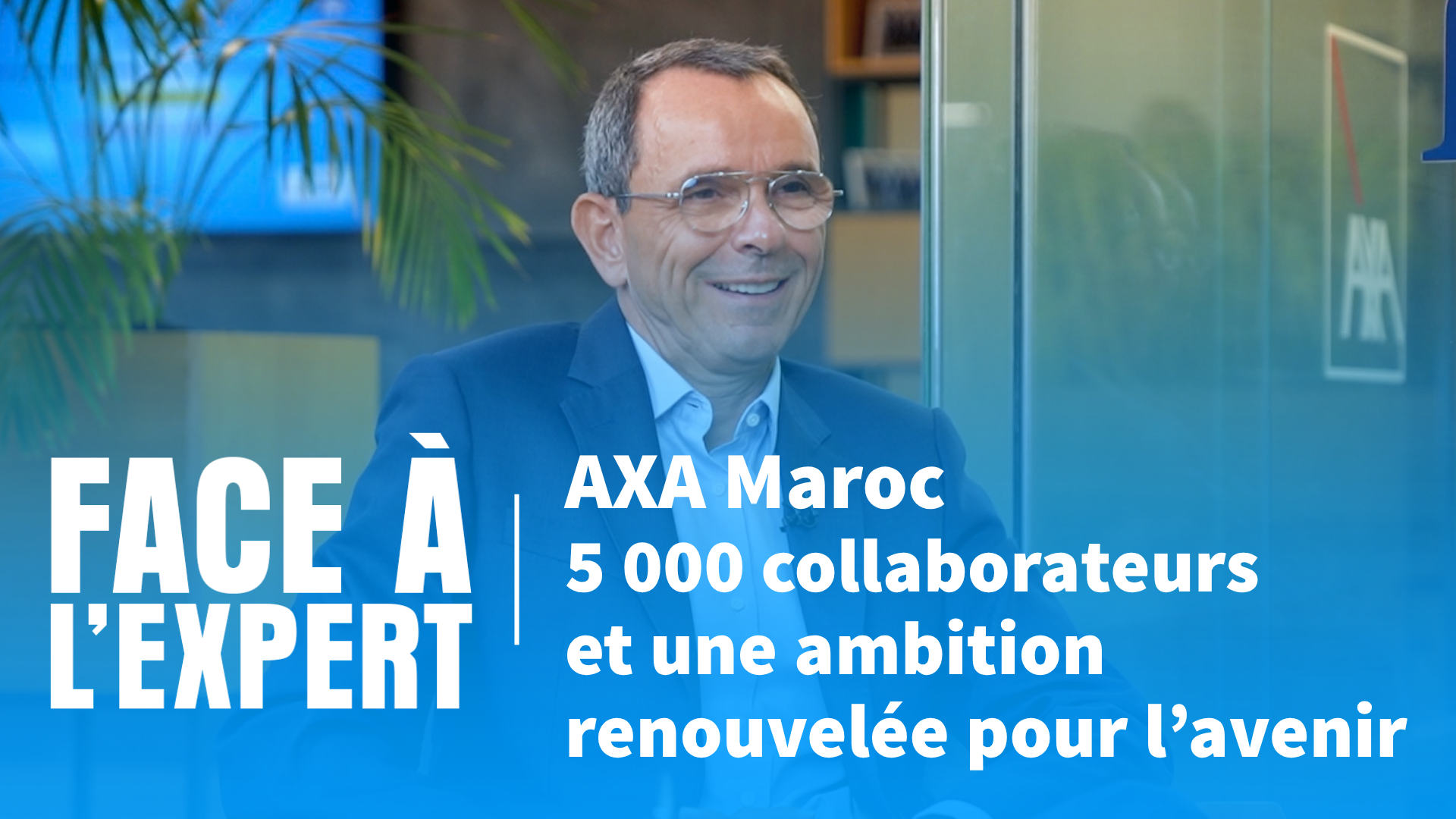 AXA SERVICES MAROC : 5 000 talents pour relever les défis | Face à l’Expert